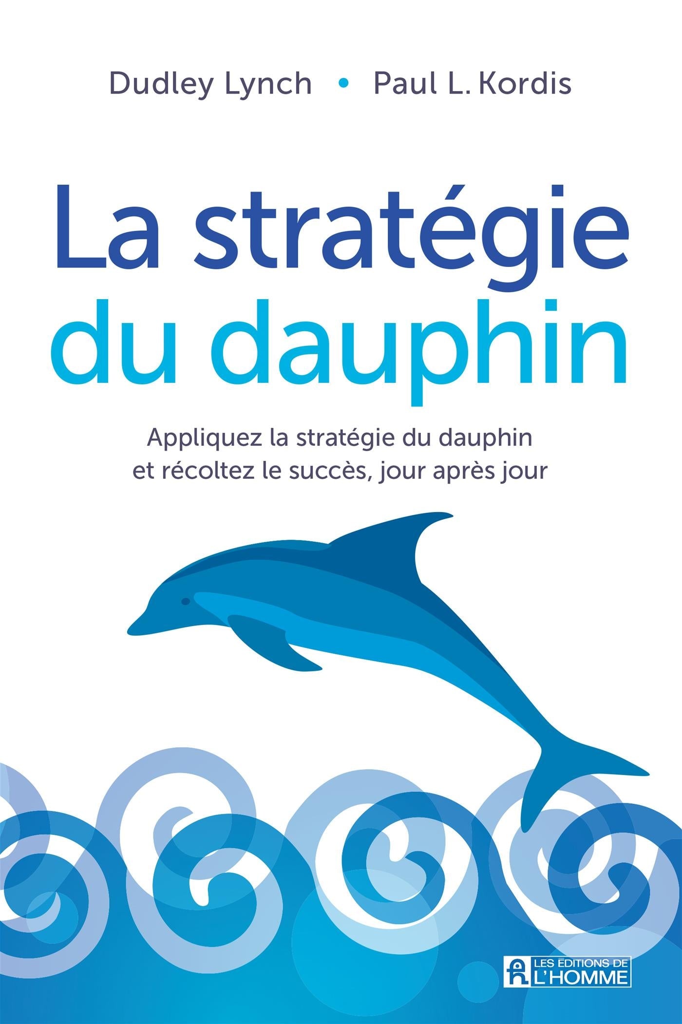 Couverture du livre de La stratégie du dauphin : apprliquez la stratégie du dauphin et recoltez le succès, jour après jour - papier format