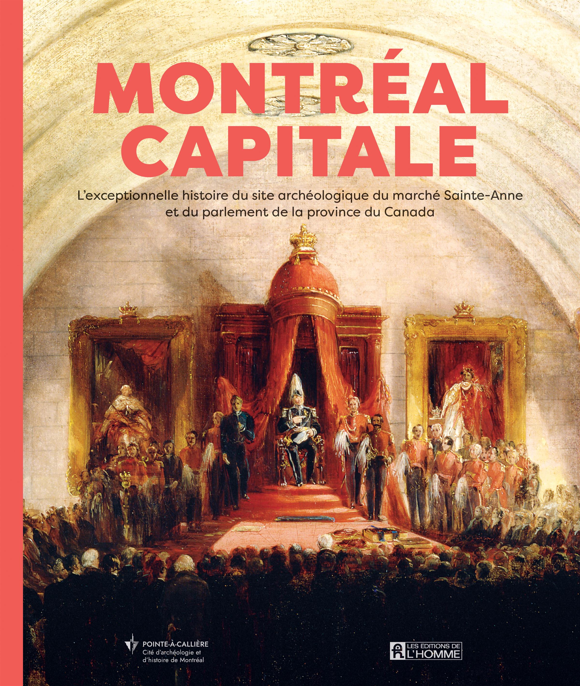 Couverture du livre de Montréal, capitale : L'extraordinaire histoire du site archéologique du marché Sainte-Anne et du parlement de la province du Canada - papier format