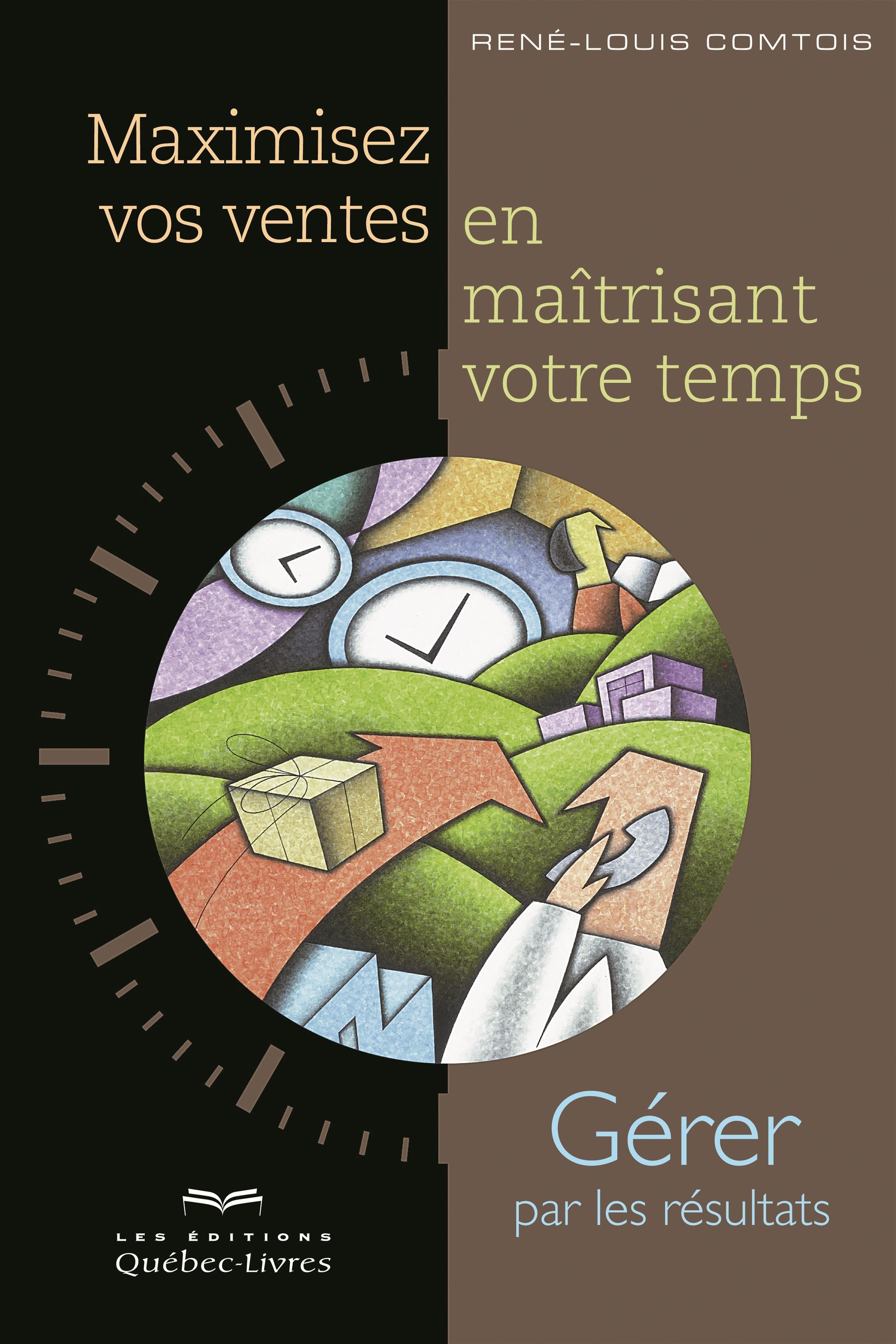 Couverture du livre de Maximisez vos ventes en maîtrisant votre temps : gérer par les résultats - papier format