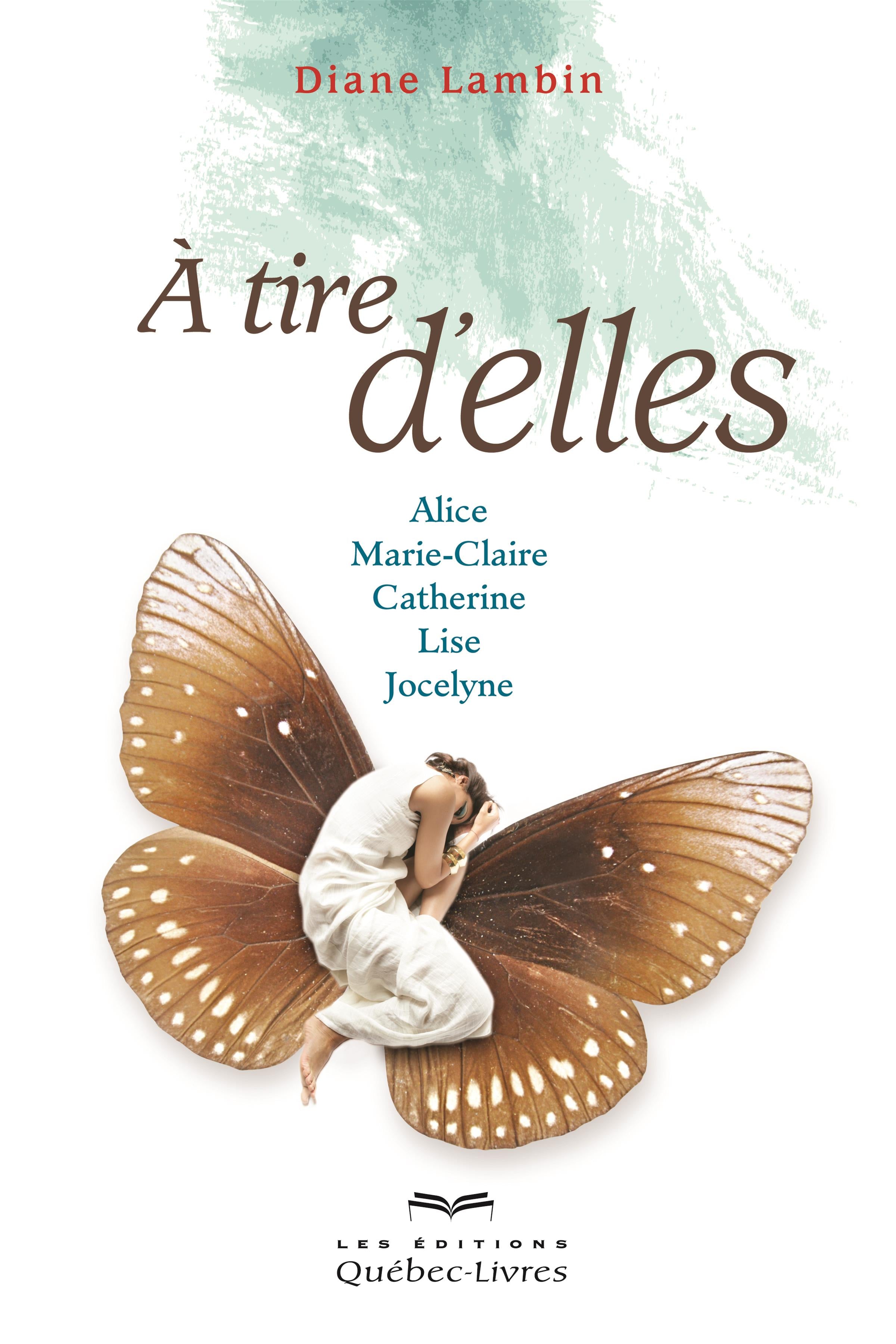 Couverture du livre de À tire d'elles : Alice, Marie-Claire, Catherine, Lise, Jocelyne - papier format