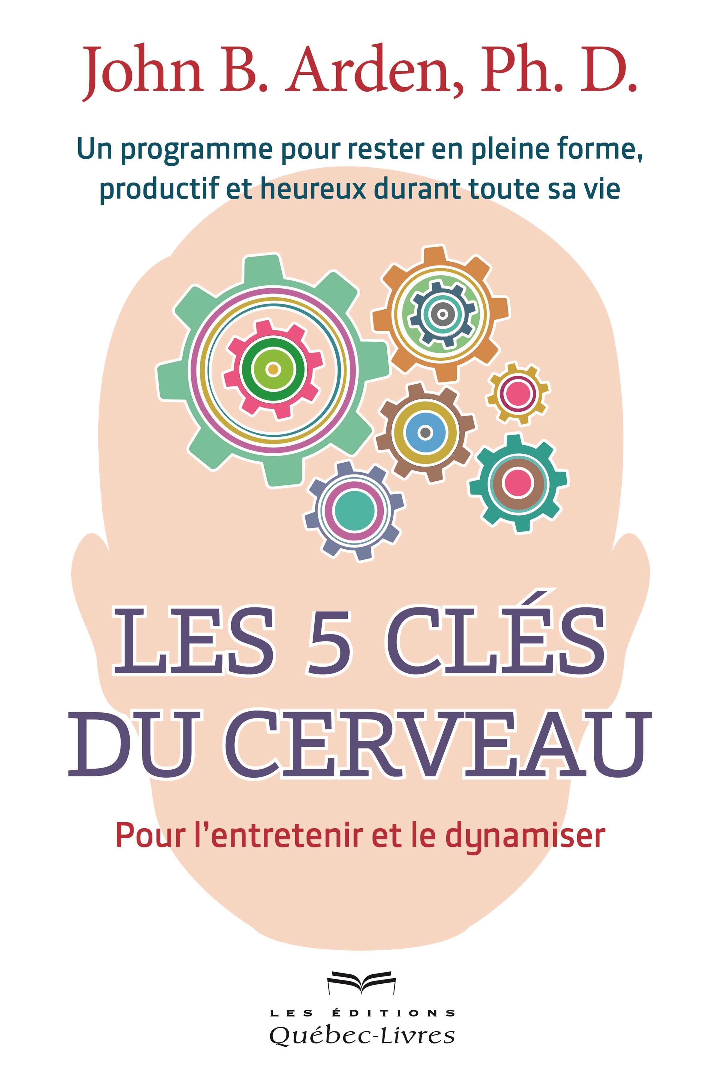 Couverture du livre de Les 5 clés du cerveau : pour l'entretenir et le dynamiser : un programme pour rester en pleine forme, productif et heureux durant toute sa vie - papier format