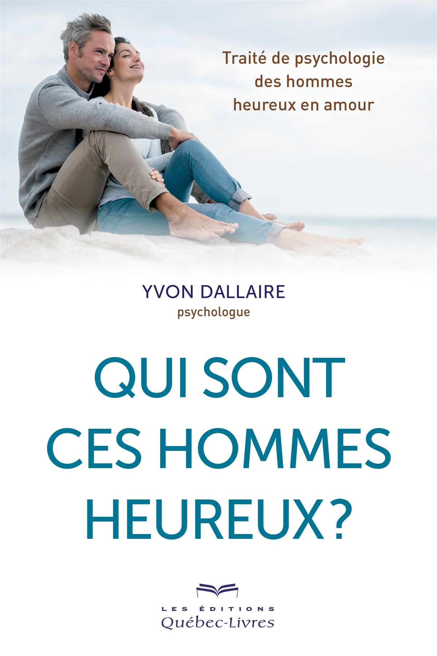 Couverture du livre de Qui sont ces hommes heureux? : traité de psychologie des hommes heureux en amour - papier format