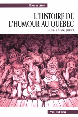 Couverture du livre de L'histoire de l'humour au Québec : de 1945 à nos jours - papier format