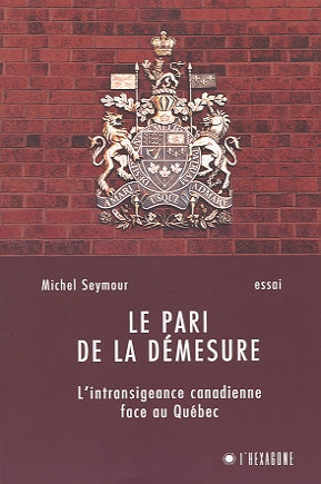 Couverture du livre de Le pari de la démesure : l'intransigeance canadienne face au Québec - papier format
