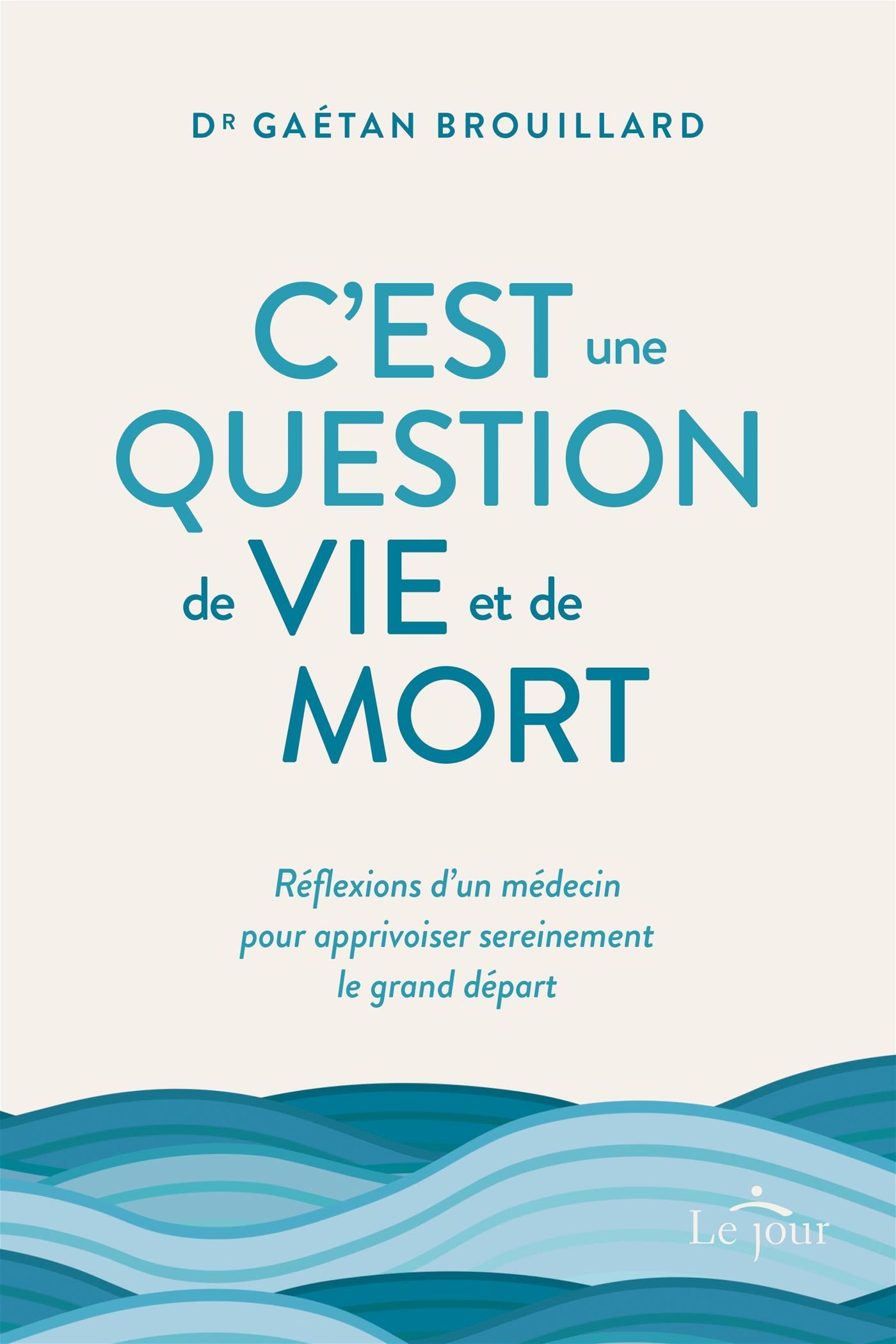 Couverture du livre de C'est une question de vie et de mort : réflexions d'un médecin pour apprivoiser sereinement le grand départ - papier format