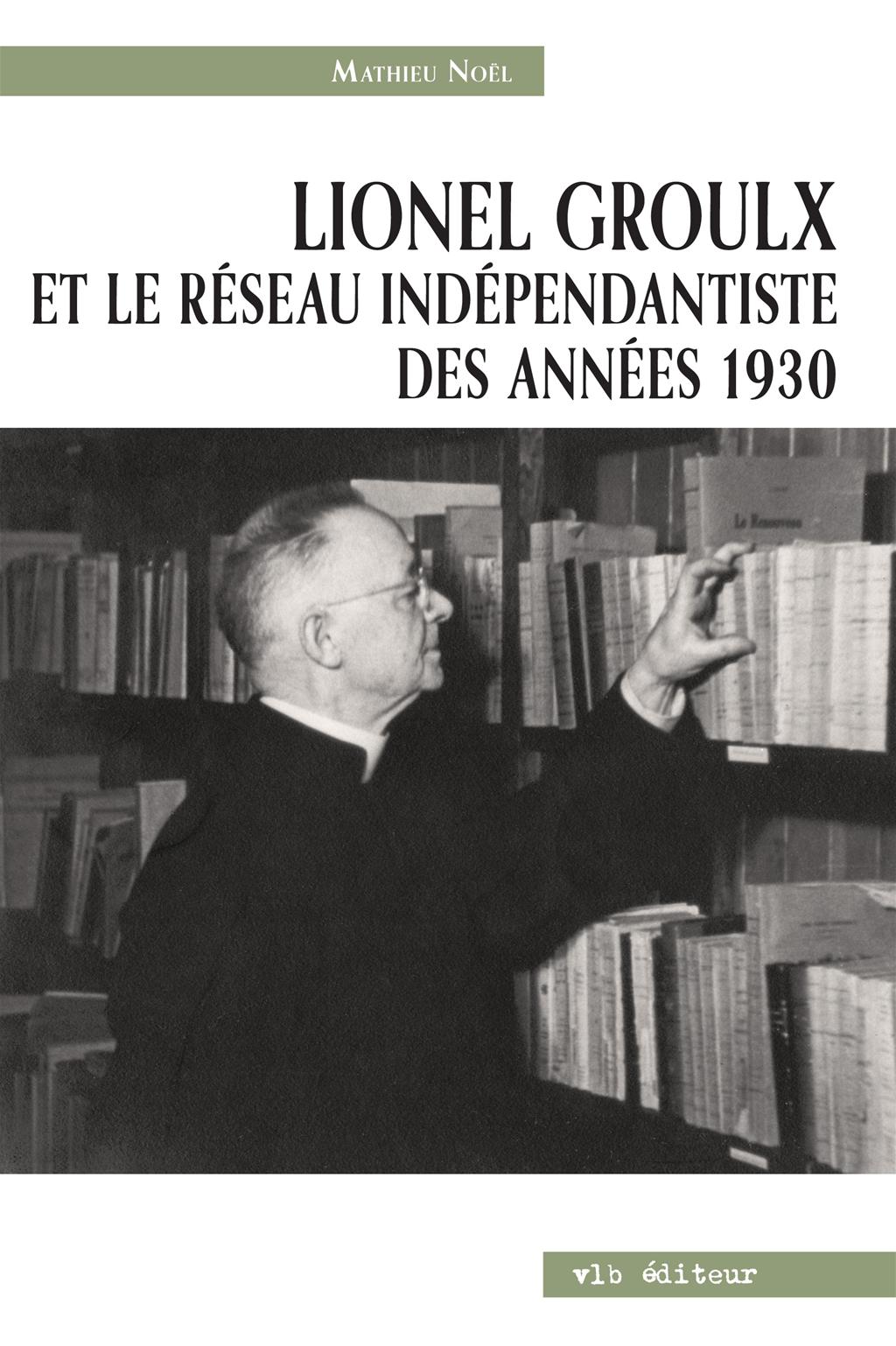 Couverture du livre de Lionel Groulx et le réseau indépendantiste des années 1930 - papier format