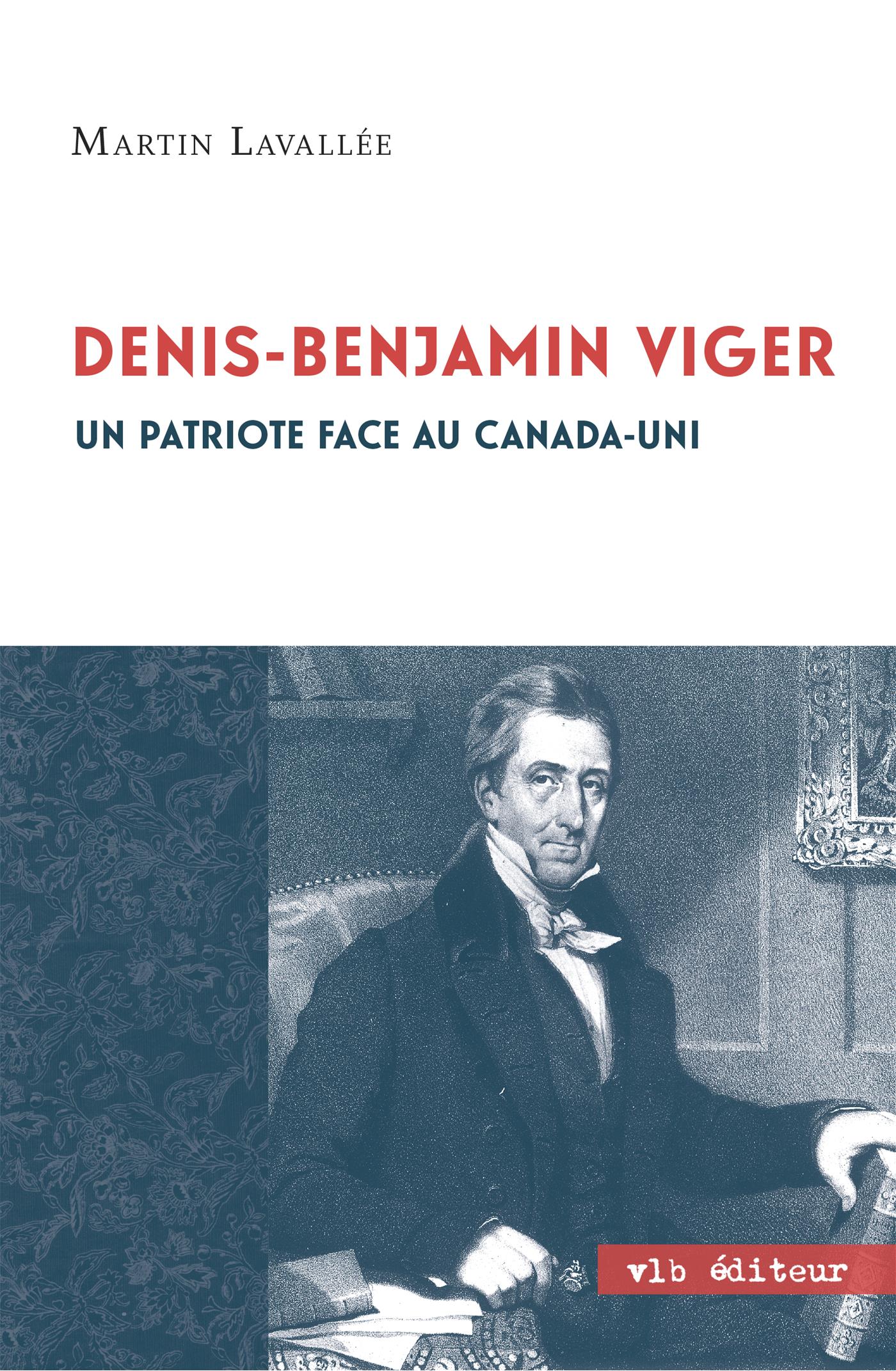 Couverture du livre de Denis-Benjamin Viger : un patriote face au Canada-Uni - papier format
