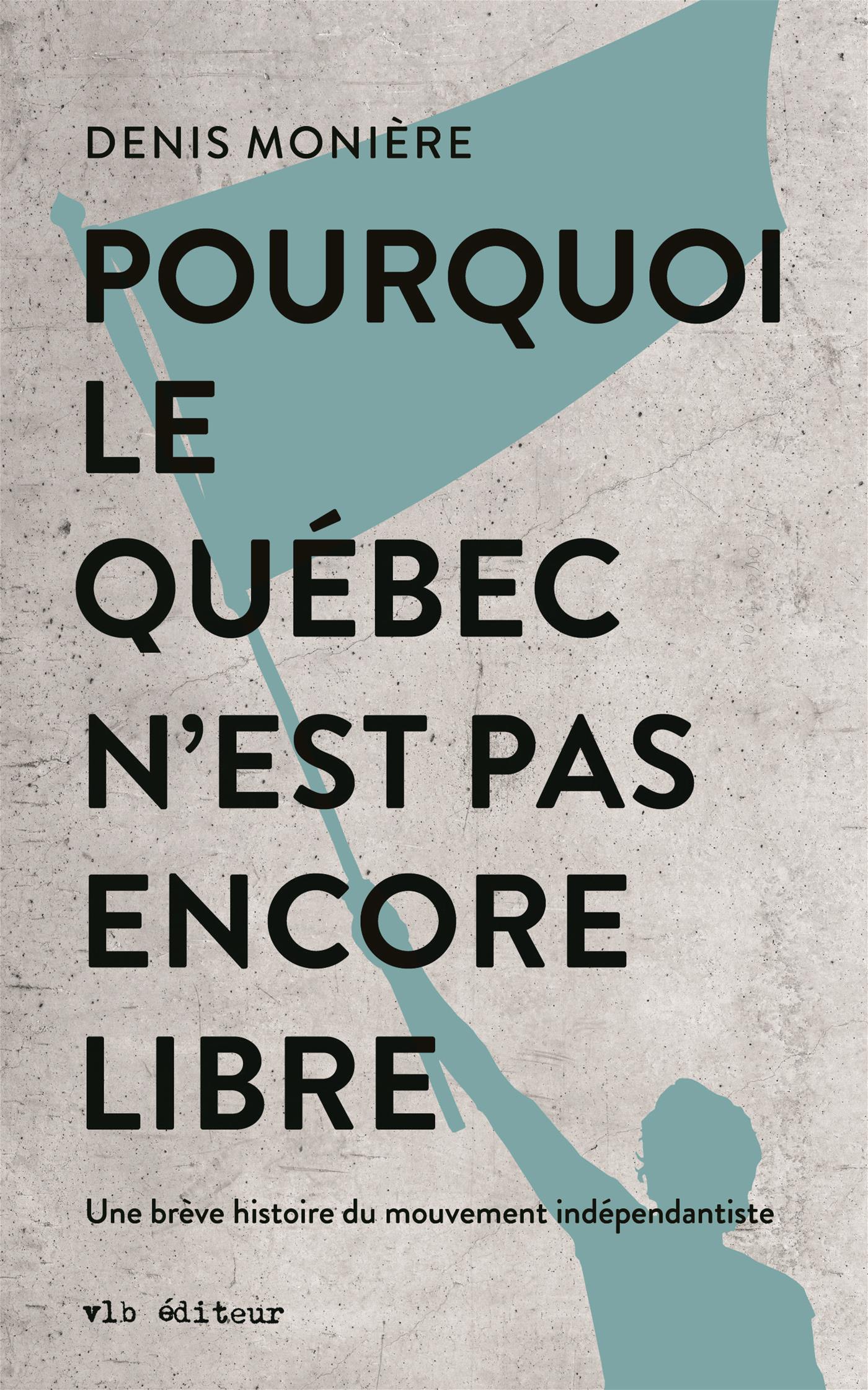 Couverture du livre de Pourquoi le Québec n'est pas encore libre : Une brève histoire du mouvement indépendantiste - papier format