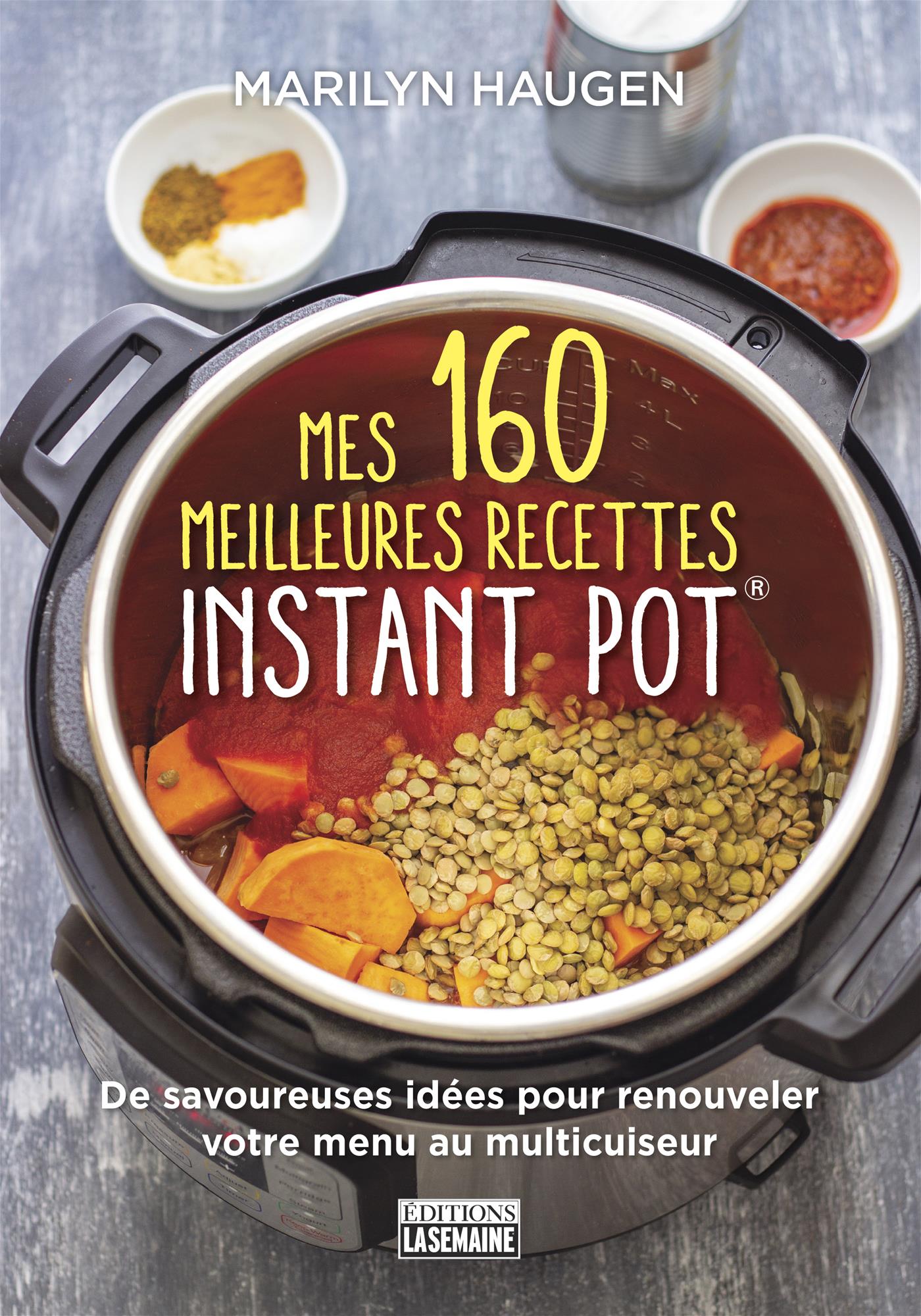 Couverture du livre de Mes 160 meilleures recettes Instant Pot® : de savoureuses idées pour renouveler votre menu à l'autocuiseur - papier format