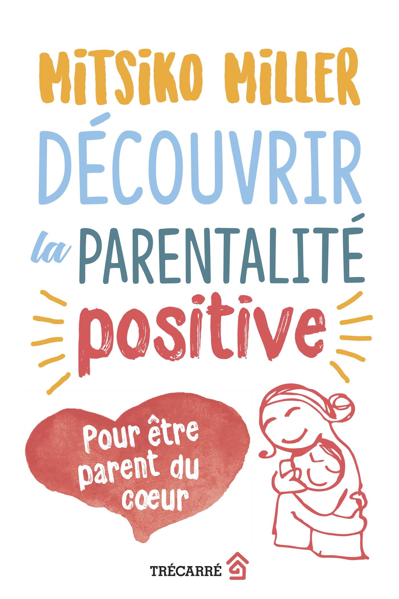 Couverture du livre de Découvrir la parentalité positive : pour être parent du coeur - papier format